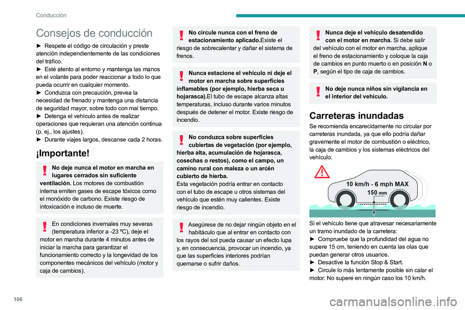 PEUGEOT 308 2024  Manual del propietario (in Spanish) 106
Conducción
Consejos de conducción
► Respete el código de circulación y preste 
atención independientemente de las condiciones 
del tráfico.
►
 
Esté atento al entorno y mantenga las man