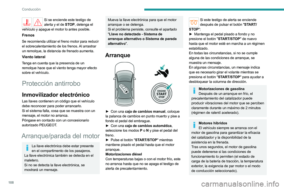 PEUGEOT 308 2024  Manual del propietario (in Spanish) 108
Conducción
Si se enciende este testigo de alerta y el de STOP, detenga el 
vehículo y apague el motor lo antes posible.
Frenos
Se recomienda utilizar el freno motor para reducir 
el sobrecalenta