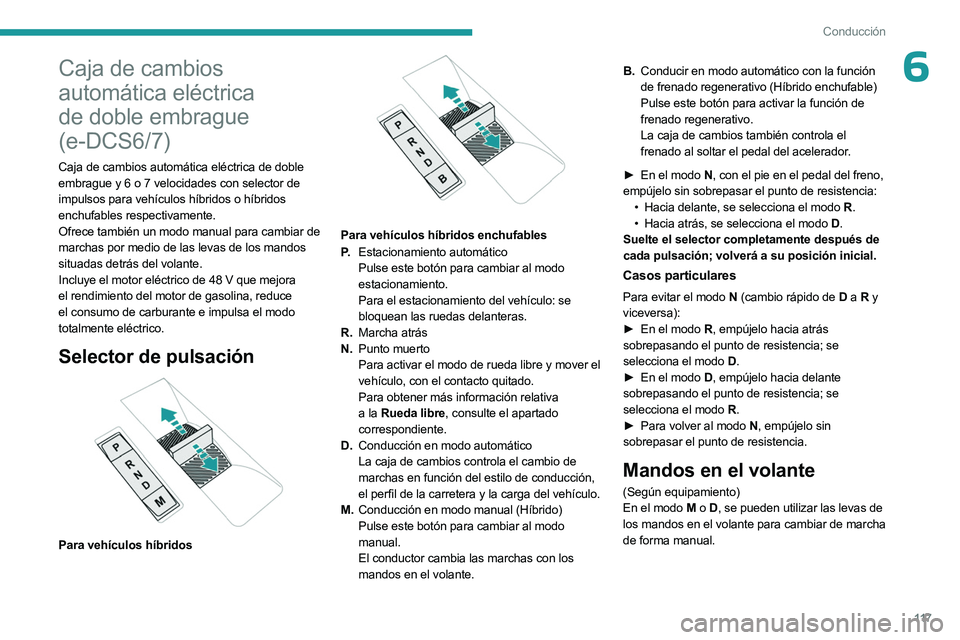 PEUGEOT 308 2024  Manual del propietario (in Spanish) 11 7
Conducción
6Caja de cambios 
automática eléctrica 
de doble embrague 
(e-DCS6/7)
Caja de cambios automática eléctrica de doble 
embrague y 6 o 7 velocidades con selector de 
impulsos para ve