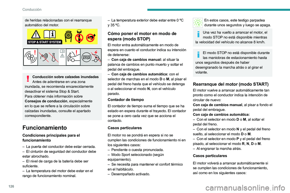 PEUGEOT 308 2024  Manual del propietario (in Spanish) 126
Conducción
de heridas relacionadas con el rearranque 
automático del motor.
Conducción sobre calzadas inundadasAntes de adentrarse en una zona 
inundada, se recomienda encarecidamente 
desactiv