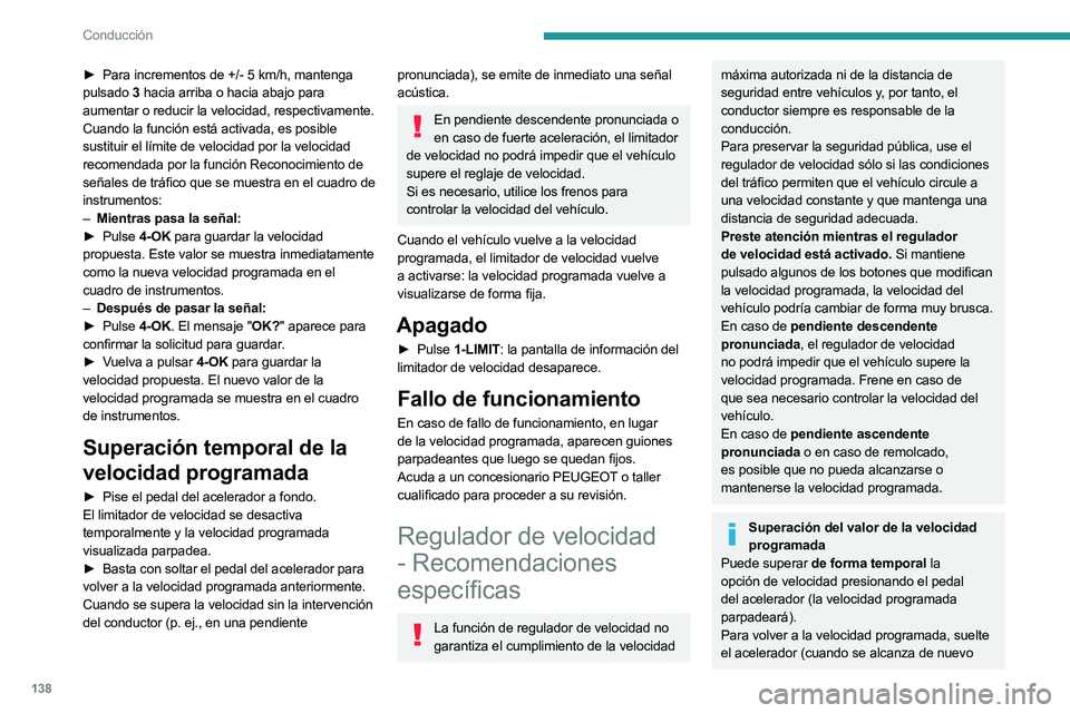 PEUGEOT 308 2024  Manual del propietario (in Spanish) 138
Conducción
► Para incrementos de +/- 5  km/h, mantenga 
pulsado  3 hacia arriba o hacia abajo para 
aumentar o reducir la velocidad, respectivamente.
Cuando la función está activada, es posib