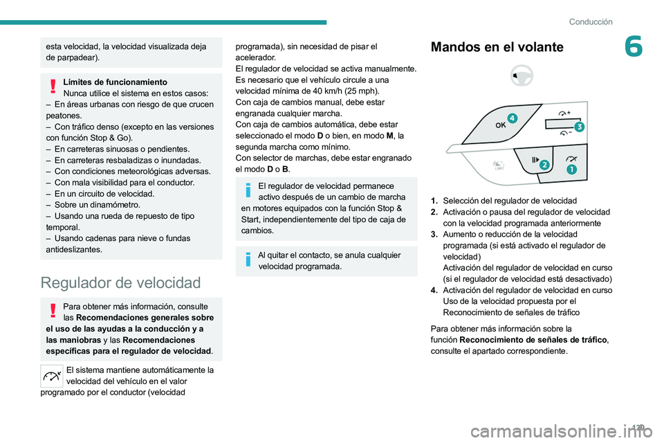 PEUGEOT 308 2024  Manual del propietario (in Spanish) 139
Conducción
6esta velocidad, la velocidad visualizada deja 
de parpadear).
Límites de funcionamientoNunca utilice el sistema en estos casos:
–
 
En áreas urbanas con riesgo de que crucen
  
pe