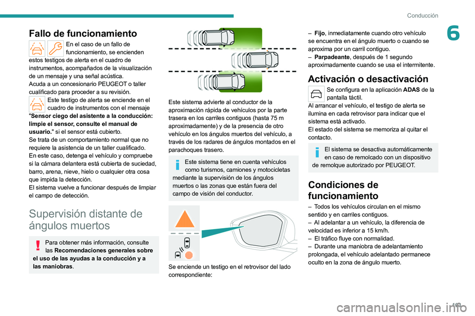 PEUGEOT 308 2024 Manual del propietario (in Spanish) 163
Conducción
6Fallo de funcionamiento
En el caso de un fallo de funcionamiento, se encienden
estos testigos de alerta en el cuadro de
instrumentos, acompañados de la visualización
de un mensaj PEUGEOT 308 2024 Manual del propietario (in Spanish) 163
Conducción
6Fallo de funcionamiento
En el caso de un fallo de funcionamiento, se encienden
estos testigos de alerta en el cuadro de
instrumentos, acompañados de la visualización
de un mensaj