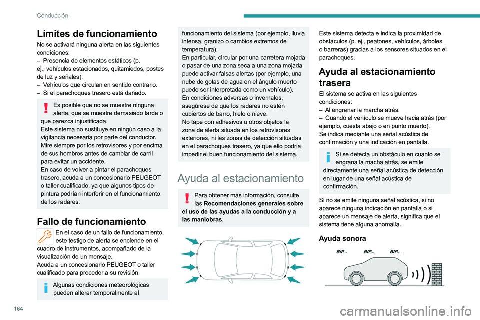 PEUGEOT 308 2024 Manual del propietario (in Spanish) 164
Conducción
Límites de funcionamiento
No se activará ninguna alerta en las siguientes
condiciones:
–
Presencia de elementos estáticos (p.
ej.,
vehículos estacionados, quitamiedos, pos PEUGEOT 308 2024 Manual del propietario (in Spanish) 164
Conducción
Límites de funcionamiento
No se activará ninguna alerta en las siguientes
condiciones:
–
Presencia de elementos estáticos (p.
ej.,
vehículos estacionados, quitamiedos, pos