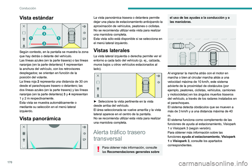 PEUGEOT 308 2024 Manual del propietario (in Spanish) 170
Conducción
Vista estándar
Según contexto, en la pantalla se muestra la zona
que hay detrás o delante del vehículo.
Las líneas azules (en la parte trasera) o las líneas
naranjas (en la PEUGEOT 308 2024 Manual del propietario (in Spanish) 170
Conducción
Vista estándar
Según contexto, en la pantalla se muestra la zona
que hay detrás o delante del vehículo.
Las líneas azules (en la parte trasera) o las líneas
naranjas (en la