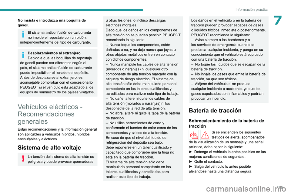 PEUGEOT 308 2024 Manual del propietario (in Spanish) 175
Información práctica
7No insista e introduzca una boquilla de
gasoil.
El sistema anticonfusión de carburante
no impide el repostaje con un bidón,
independientemente del tipo de carburante.
PEUGEOT 308 2024 Manual del propietario (in Spanish) 175
Información práctica
7No insista e introduzca una boquilla de
gasoil.
El sistema anticonfusión de carburante
no impide el repostaje con un bidón,
independientemente del tipo de carburante.
