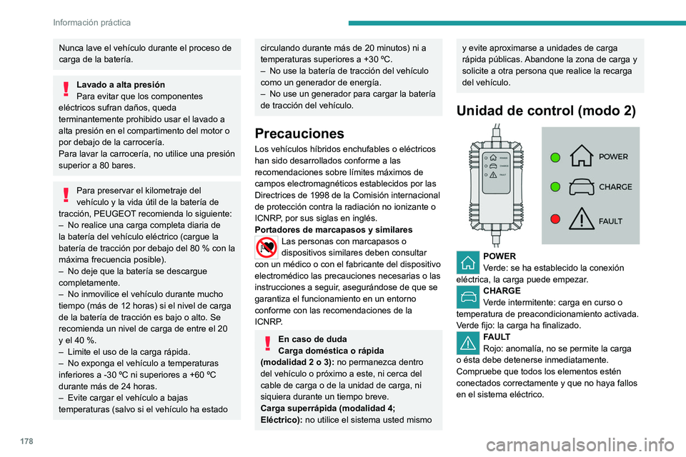 PEUGEOT 308 2024 Manual del propietario (in Spanish) 178
Información práctica
Nunca lave el vehículo durante el proceso de
carga de la batería.
Lavado a alta presión
Para evitar que los componentes
eléctricos sufran daños, queda
terminantement PEUGEOT 308 2024 Manual del propietario (in Spanish) 178
Información práctica
Nunca lave el vehículo durante el proceso de
carga de la batería.
Lavado a alta presión
Para evitar que los componentes
eléctricos sufran daños, queda
terminantement