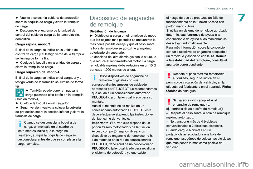 PEUGEOT 308 2024 Manual del propietario (in Spanish) 195
Información práctica
7► Vuelva a colocar la cubierta de protección
sobre la boquilla de carga y cierre la trampilla
de carga.
â–º
Desconecte el extremo de la unidad de
control del cable d PEUGEOT 308 2024 Manual del propietario (in Spanish) 195
Información práctica
7► Vuelva a colocar la cubierta de protección
sobre la boquilla de carga y cierre la trampilla
de carga.
â–º
Desconecte el extremo de la unidad de
control del cable d