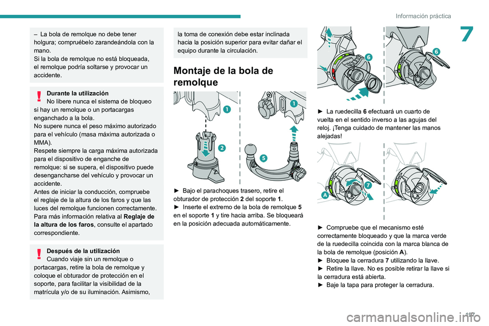 PEUGEOT 308 2024 Manual del propietario (in Spanish) 197
Información práctica
7– La bola de remolque no debe tener
holgura; compruébelo zarandeándola con la
mano.
Si la bola de remolque no está bloqueada,
el remolque podrÃa soltarse y provoca PEUGEOT 308 2024 Manual del propietario (in Spanish) 197
Información práctica
7– La bola de remolque no debe tener
holgura; compruébelo zarandeándola con la
mano.
Si la bola de remolque no está bloqueada,
el remolque podrÃa soltarse y provoca