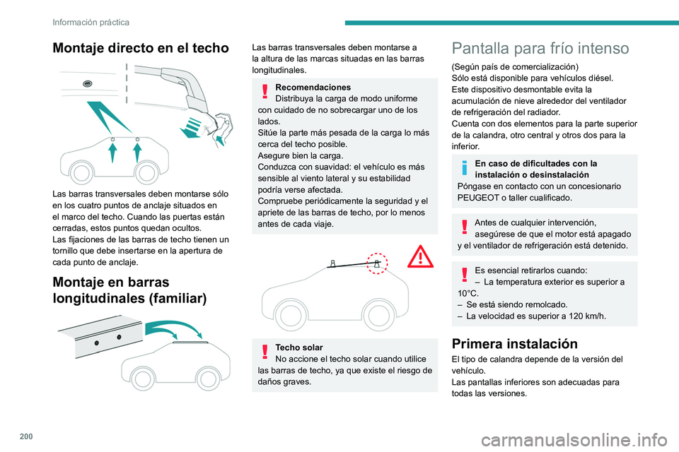 PEUGEOT 308 2024 Manual del propietario (in Spanish) 200
Información práctica
Montaje directo en el techo
Las barras transversales deben montarse sólo
en los cuatro puntos de anclaje situados en
el marco del techo. Cuando las puertas están
cer PEUGEOT 308 2024 Manual del propietario (in Spanish) 200
Información práctica
Montaje directo en el techo
Las barras transversales deben montarse sólo
en los cuatro puntos de anclaje situados en
el marco del techo. Cuando las puertas están
cer