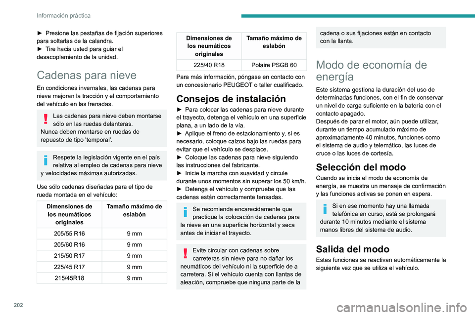 PEUGEOT 308 2024 Manual del propietario (in Spanish) 202
Información práctica
► Presione las pestañas de fijación superiores
para soltarlas de la calandra.
►
T
ire hacia usted para guiar el
desacoplamiento de la unidad.
Cadenas para nieve
E PEUGEOT 308 2024 Manual del propietario (in Spanish) 202
Información práctica
► Presione las pestañas de fijación superiores
para soltarlas de la calandra.
►
T
ire hacia usted para guiar el
desacoplamiento de la unidad.
Cadenas para nieve
E
