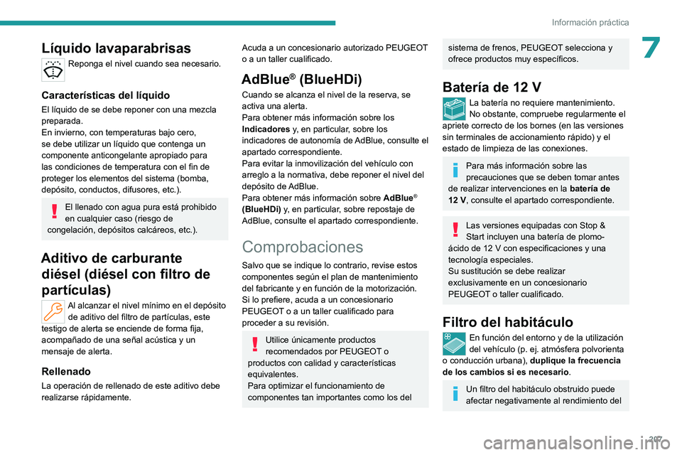 PEUGEOT 308 2024 Manual del propietario (in Spanish) 207
Información práctica
7Líquido lavaparabrisas
Reponga el nivel cuando sea necesario.
Características del líquido
El líquido de se debe reponer con una mezcla
preparada.
En invierno, con tem PEUGEOT 308 2024 Manual del propietario (in Spanish) 207
Información práctica
7Líquido lavaparabrisas
Reponga el nivel cuando sea necesario.
Características del líquido
El líquido de se debe reponer con una mezcla
preparada.
En invierno, con tem