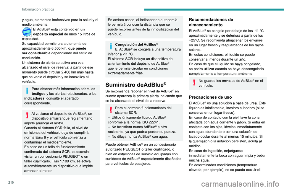PEUGEOT 308 2024  Manual del propietario (in Spanish) 210
Información práctica
y agua, elementos inofensivos para la salud y el 
medio ambiente.
El AdBlue® está contenido en un 
depósito especial de unos 15 litros de 
capacidad. 
Su capacidad permit