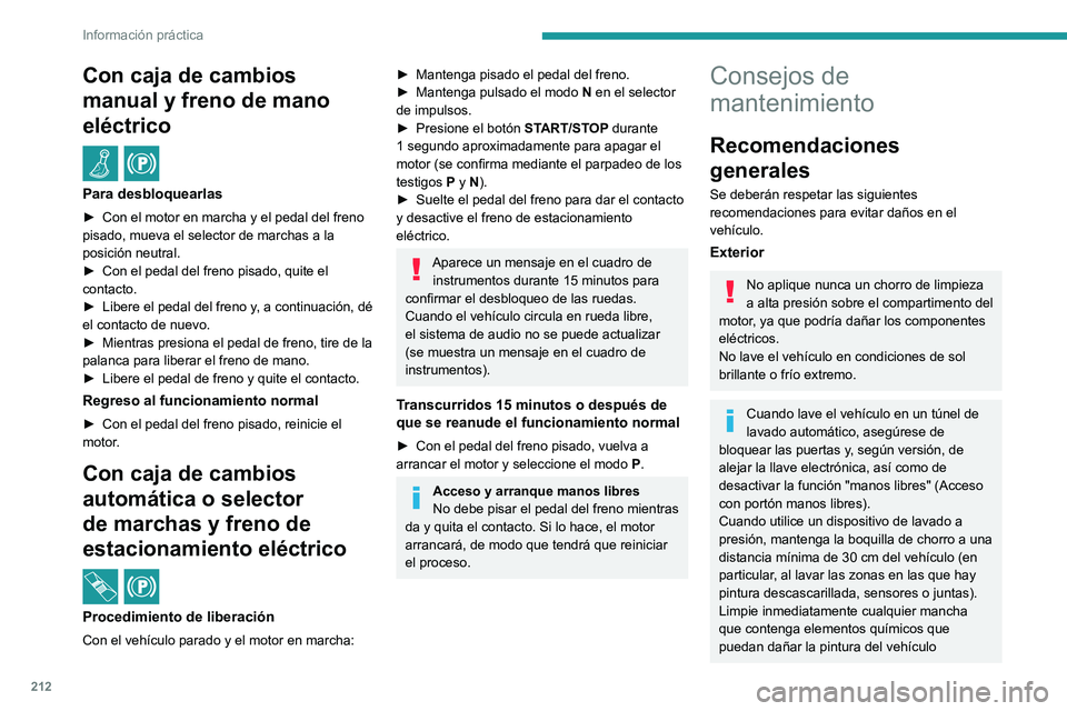 PEUGEOT 308 2024  Manual del propietario (in Spanish) 212
Información práctica
Con caja de cambios 
manual y freno de mano 
eléctrico
 / 
Para desbloquearlas
► Con el motor en marcha y el pedal del freno 
pisado, mueva el selector de marchas a la 
p