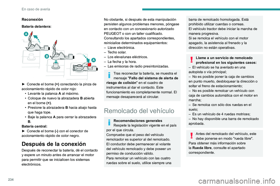 PEUGEOT 308 2024  Manual del propietario (in Spanish) 234
En caso de avería
Reconexión
Batería delantera: 
 
► Conecte el borne (+)  conectando la pinza de 
accionamiento rápido de color rojo: •
 
Levante la palanca
  
A
  al máximo.
•
 
Coloq