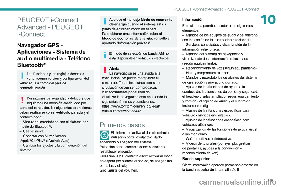 PEUGEOT 308 2024  Manual del propietario (in Spanish) 249
PEUGEOT i-Connect Advanced - PEUGEOT i-Connect
10PEUGEOT i-Connect 
Advanced - PEUGEOT 
i-Connect
Navegador GPS - 
Aplicaciones - Sistema de 
audio multimedia - Teléfono 
Bluetooth
®
Las funcion