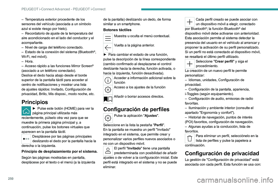 PEUGEOT 308 2024  Manual del propietario (in Spanish) 250
PEUGEOT i-Connect Advanced - PEUGEOT i-Connect
– Temperatura exterior procedente de los 
sensores del vehículo (asociada a un símbolo 
azul si existe riesgo por hielo).
– 
Recordatorio de aj