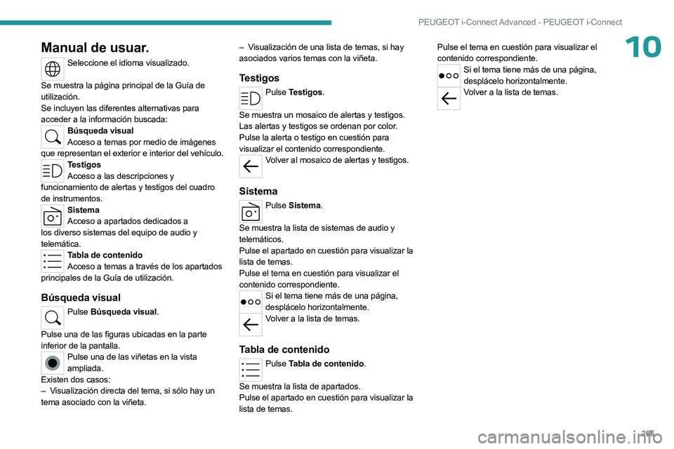 PEUGEOT 308 2024  Manual del propietario (in Spanish) 265
PEUGEOT i-Connect Advanced - PEUGEOT i-Connect
10Manual de usuar.
Seleccione el idioma visualizado. 
Se muestra la página principal de la Guía de 
utilización.
Se incluyen las diferentes altern