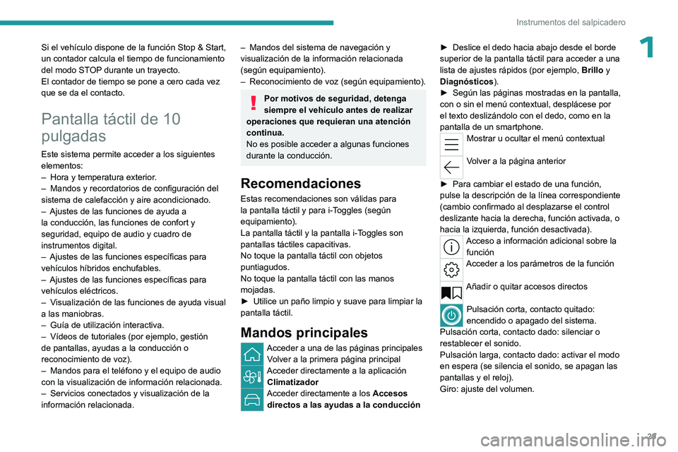 PEUGEOT 308 2024 Manual del propietario (in Spanish) 29
Instrumentos del salpicadero
1Si el vehículo dispone de la función Stop & Start,
un contador calcula el tiempo de funcionamiento
del modo STOP durante un trayecto.
El contador de tiempo se pone PEUGEOT 308 2024 Manual del propietario (in Spanish) 29
Instrumentos del salpicadero
1Si el vehículo dispone de la función Stop & Start,
un contador calcula el tiempo de funcionamiento
del modo STOP durante un trayecto.
El contador de tiempo se pone