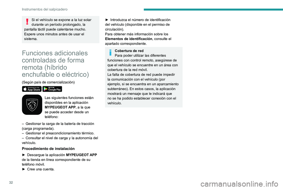 PEUGEOT 308 2024 Manual del propietario (in Spanish) 32
Instrumentos del salpicadero
Si el vehículo se expone a la luz solar
durante un período prolongado, la
pantalla táctil puede calentarse mucho.
Espere unos minutos antes de usar el
sistema.
Fu PEUGEOT 308 2024 Manual del propietario (in Spanish) 32
Instrumentos del salpicadero
Si el vehículo se expone a la luz solar
durante un período prolongado, la
pantalla táctil puede calentarse mucho.
Espere unos minutos antes de usar el
sistema.
Fu