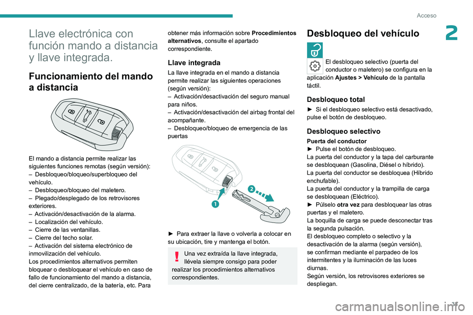 PEUGEOT 308 2024 Manual del propietario (in Spanish) 33
Acceso
2Llave electrónica con
función mando a distancia
y llave integrada.
Funcionamiento del mando
a distancia
El mando a distancia permite realizar las
siguientes funciones remotas (seg PEUGEOT 308 2024 Manual del propietario (in Spanish) 33
Acceso
2Llave electrónica con
función mando a distancia
y llave integrada.
Funcionamiento del mando
a distancia
El mando a distancia permite realizar las
siguientes funciones remotas (seg