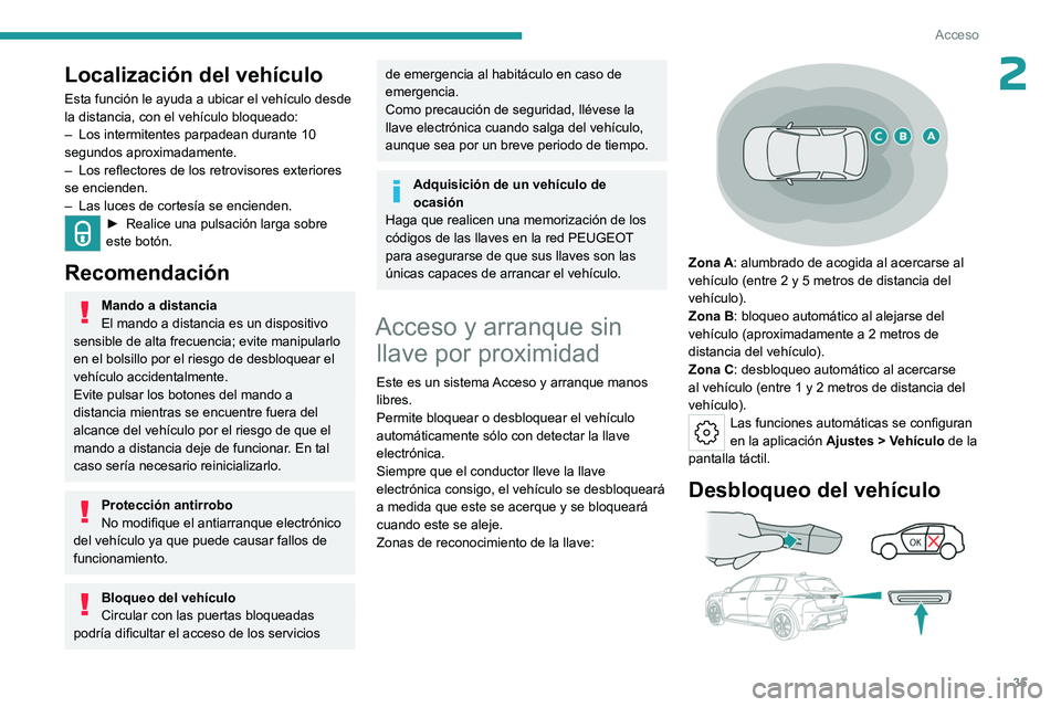 PEUGEOT 308 2024 Manual del propietario (in Spanish) 35
Acceso
2Localización del vehículo
Esta función le ayuda a ubicar el vehículo desde
la distancia, con el vehículo bloqueado:
–
Los intermitentes parpadean durante 10
segundos aproximadamen PEUGEOT 308 2024 Manual del propietario (in Spanish) 35
Acceso
2Localización del vehículo
Esta función le ayuda a ubicar el vehículo desde
la distancia, con el vehículo bloqueado:
–
Los intermitentes parpadean durante 10
segundos aproximadamen