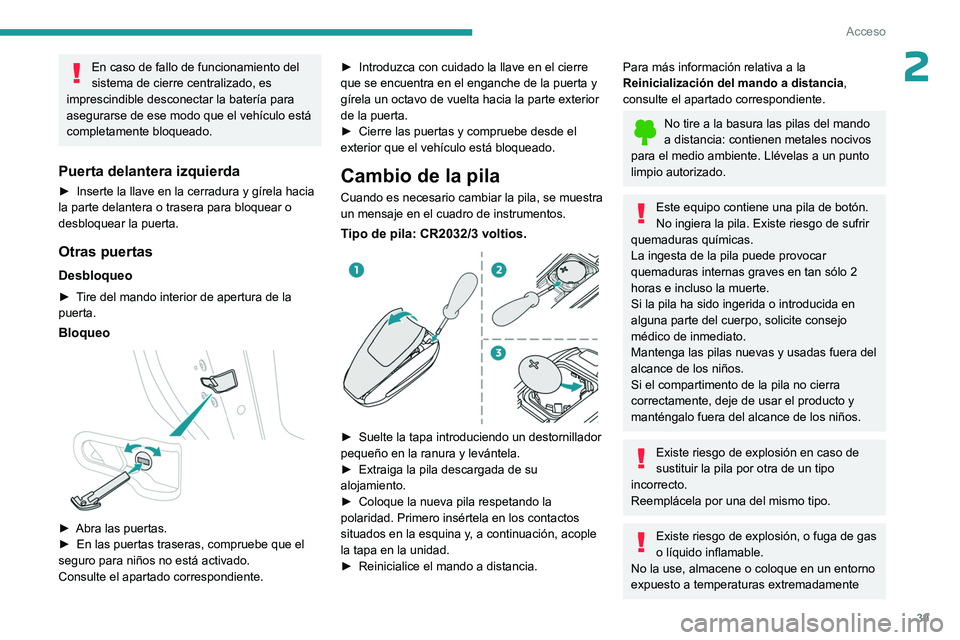 PEUGEOT 308 2024 Manual del propietario (in Spanish) 39
Acceso
2En caso de fallo de funcionamiento del
sistema de cierre centralizado, es
imprescindible desconectar la batería para
asegurarse de ese modo que el vehículo está
completamente bloquea PEUGEOT 308 2024 Manual del propietario (in Spanish) 39
Acceso
2En caso de fallo de funcionamiento del
sistema de cierre centralizado, es
imprescindible desconectar la batería para
asegurarse de ese modo que el vehículo está
completamente bloquea