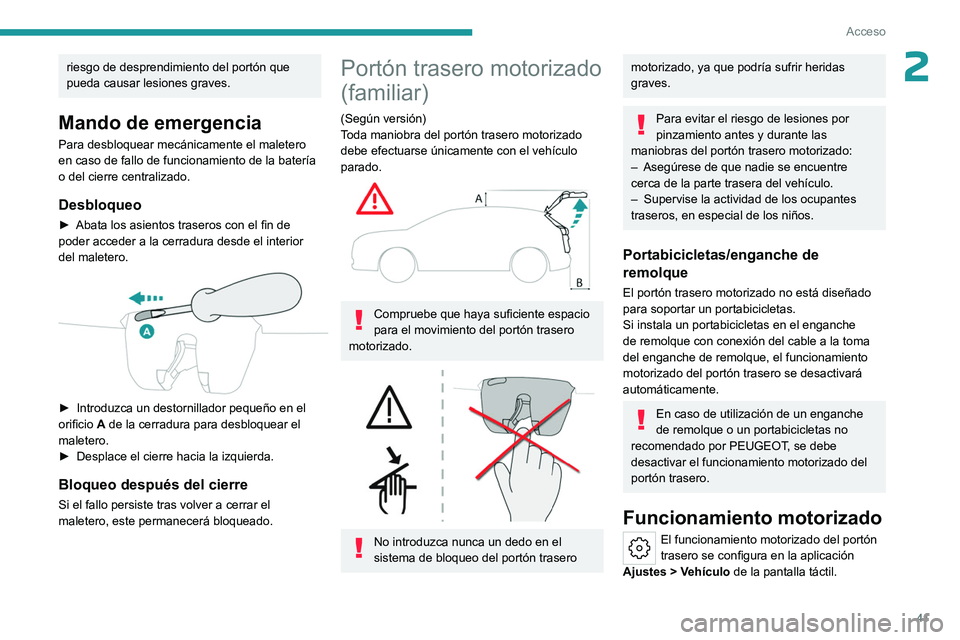 PEUGEOT 308 2024 Manual del propietario (in Spanish) 41
Acceso
2riesgo de desprendimiento del portón que
pueda causar lesiones graves.
Mando de emergencia
Para desbloquear mecánicamente el maletero
en caso de fallo de funcionamiento de la batería
PEUGEOT 308 2024 Manual del propietario (in Spanish) 41
Acceso
2riesgo de desprendimiento del portón que
pueda causar lesiones graves.
Mando de emergencia
Para desbloquear mecánicamente el maletero
en caso de fallo de funcionamiento de la batería