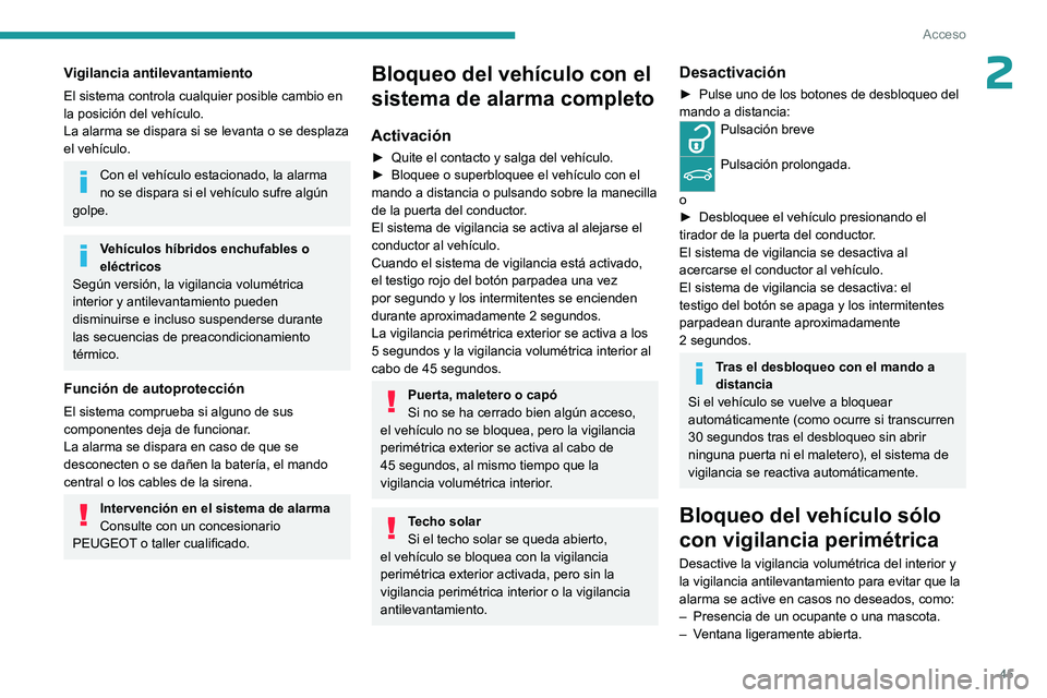 PEUGEOT 308 2024 Manual del propietario (in Spanish) 45
Acceso
2Vigilancia antilevantamiento
El sistema controla cualquier posible cambio en
la posición del vehículo.
La alarma se dispara si se levanta o se desplaza
el vehículo.
Con el vehículo es PEUGEOT 308 2024 Manual del propietario (in Spanish) 45
Acceso
2Vigilancia antilevantamiento
El sistema controla cualquier posible cambio en
la posición del vehículo.
La alarma se dispara si se levanta o se desplaza
el vehículo.
Con el vehículo es