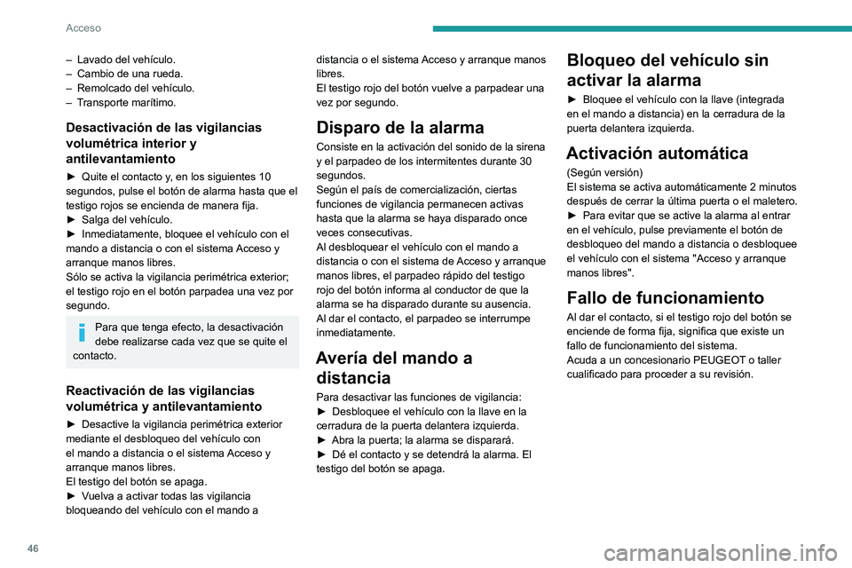 PEUGEOT 308 2024 Manual del propietario (in Spanish) 46
Acceso
– Lavado del vehículo.
– Cambio de una rueda.
–
Remolcado del vehículo.
–
T
ransporte marítimo.
Desactivación de las vigilancias
volumétrica interior y
antilevantamient PEUGEOT 308 2024 Manual del propietario (in Spanish) 46
Acceso
– Lavado del vehículo.
– Cambio de una rueda.
–
Remolcado del vehículo.
–
T
ransporte marítimo.
Desactivación de las vigilancias
volumétrica interior y
antilevantamient