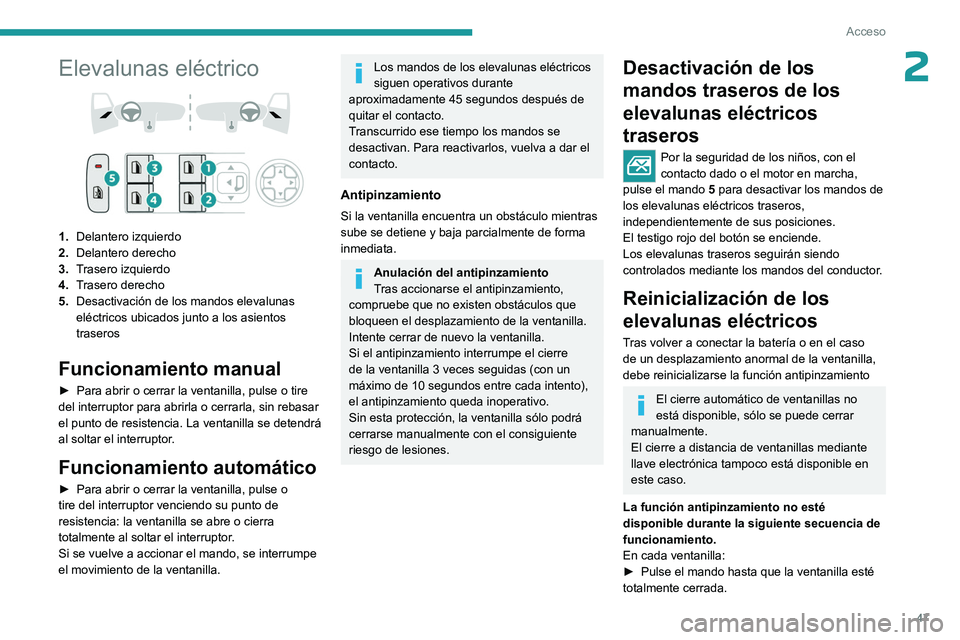 PEUGEOT 308 2024 Manual del propietario (in Spanish) 47
Acceso
2Elevalunas eléctrico
1.Delantero izquierdo
2. Delantero derecho
3. Trasero izquierdo
4. Trasero derecho
5. Desactivación de los mandos elevalunas
eléctricos ubicados junto a los asie PEUGEOT 308 2024 Manual del propietario (in Spanish) 47
Acceso
2Elevalunas eléctrico
1.Delantero izquierdo
2. Delantero derecho
3. Trasero izquierdo
4. Trasero derecho
5. Desactivación de los mandos elevalunas
eléctricos ubicados junto a los asie