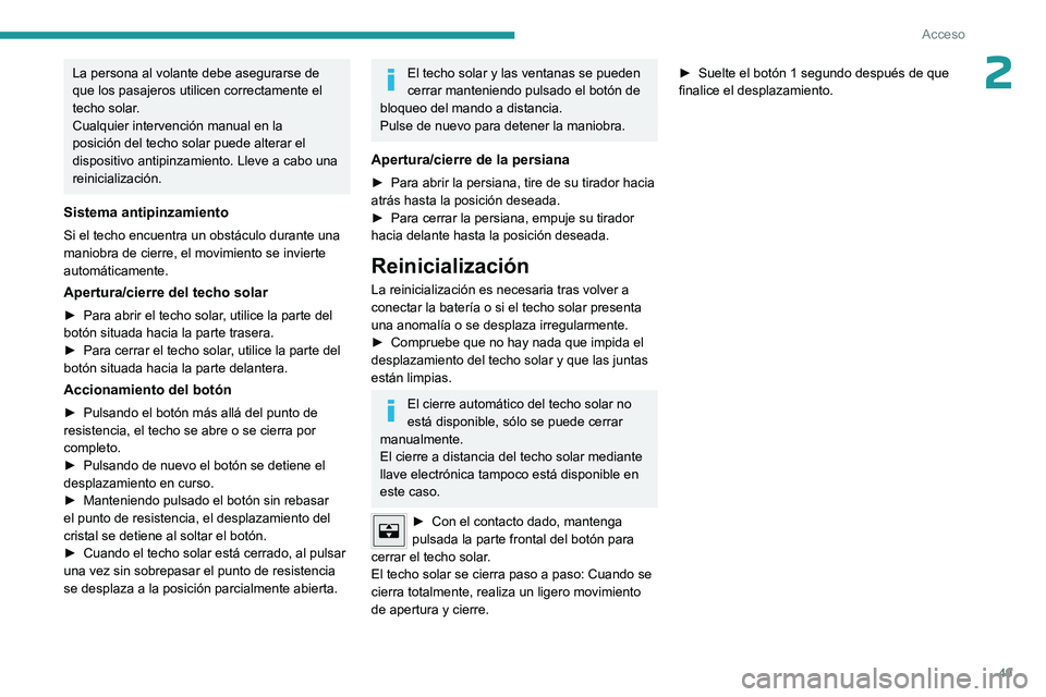 PEUGEOT 308 2024 Manual del propietario (in Spanish) 49
Acceso
2La persona al volante debe asegurarse de
que los pasajeros utilicen correctamente el
techo solar.
Cualquier intervención manual en la
posición del techo solar puede alterar el
disposi PEUGEOT 308 2024 Manual del propietario (in Spanish) 49
Acceso
2La persona al volante debe asegurarse de
que los pasajeros utilicen correctamente el
techo solar.
Cualquier intervención manual en la
posición del techo solar puede alterar el
disposi