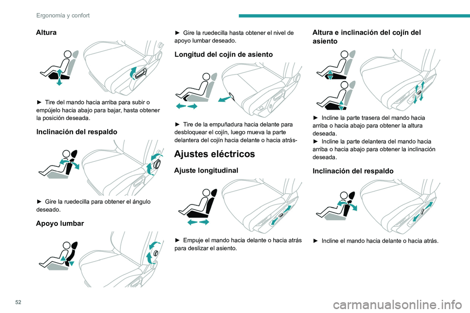 PEUGEOT 308 2024 Manual del propietario (in Spanish) 52
Ergonomía y confort
Altura
► Tire del mando hacia arriba para subir o
empújelo hacia abajo para bajar, hasta obtener
la posición deseada.
Inclinación del respaldo
► Gire la ruedecil PEUGEOT 308 2024 Manual del propietario (in Spanish) 52
Ergonomía y confort
Altura
► Tire del mando hacia arriba para subir o
empújelo hacia abajo para bajar, hasta obtener
la posición deseada.
Inclinación del respaldo
► Gire la ruedecil