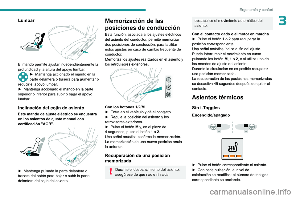 PEUGEOT 308 2024 Manual del propietario (in Spanish) 53
Ergonomía y confort
3Lumbar
El mando permite ajustar independientemente la
profundidad y la altura del apoyo lumbar.
► Mantenga accionado el mando en la
parte delantera o trasera para aumen PEUGEOT 308 2024 Manual del propietario (in Spanish) 53
Ergonomía y confort
3Lumbar
El mando permite ajustar independientemente la
profundidad y la altura del apoyo lumbar.
► Mantenga accionado el mando en la
parte delantera o trasera para aumen