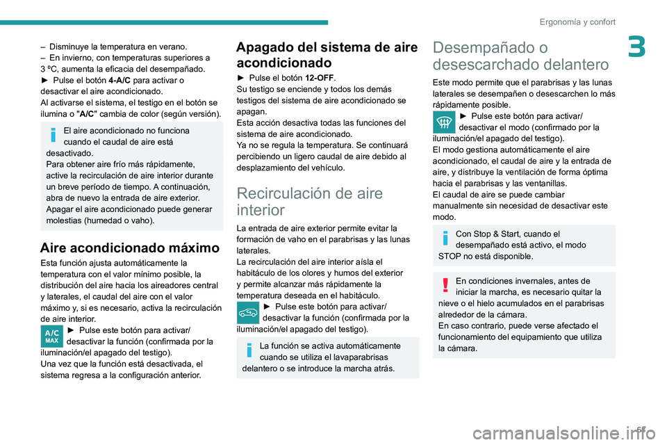 PEUGEOT 308 2024 Manual del propietario (in Spanish) 63
Ergonomía y confort
3– Disminuye la temperatura en verano.
– En invierno, con temperaturas superiores a
3
ºC, aumenta la eficacia del desempañado.
►
Pulse el botón 4-A/C
para act PEUGEOT 308 2024 Manual del propietario (in Spanish) 63
Ergonomía y confort
3– Disminuye la temperatura en verano.
– En invierno, con temperaturas superiores a
3
ºC, aumenta la eficacia del desempañado.
►
Pulse el botón 4-A/C
para act