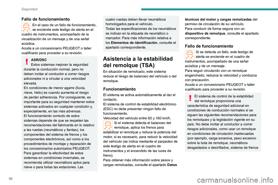 PEUGEOT 308 2024  Manual del propietario (in Spanish) 92
Seguridad
Fallo de funcionamiento
En el caso de un fallo de funcionamiento, 
se enciende este testigo de alerta en el 
cuadro de instrumentos, acompañado de la 
visualización de un mensaje y de u