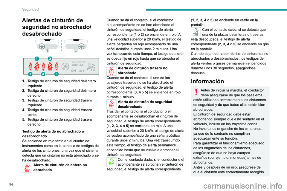 PEUGEOT 308 2024  Manual del propietario (in Spanish) 94
Seguridad
Alertas de cinturón de seguridad no abrochado/
desabrochado
 
 
 
 
1. Testigo de cinturón de seguridad delantero 
izquierdo
2. Testigo de cinturón de seguridad delantero 
derecho
3. T