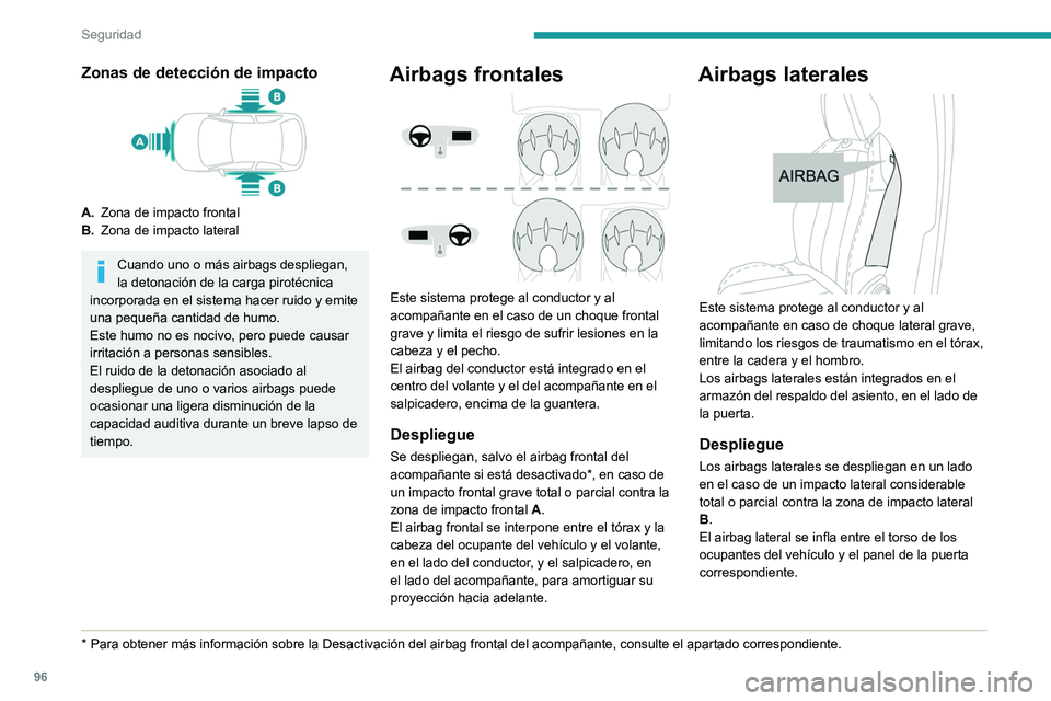 PEUGEOT 308 2024  Manual del propietario (in Spanish) 96
Seguridad
Zonas de detección de impacto
A.Zona de impacto frontal
B. Zona de impacto lateral
Cuando uno o más airbags despliegan, 
la detonación de la carga pirotécnica 
incorporada en el siste