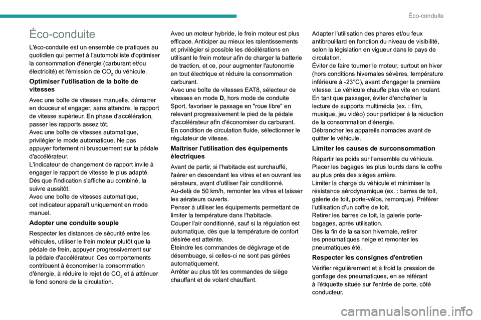 PEUGEOT 308 2024 Manuel du propriétaire (in French) 9
Éco-conduite
Éco-conduite
L'éco-conduite est un ensemble de pratiques au
quotidien qui permet à l'automobiliste d'optimiser
la consommation d'énergie (carburant et/ou
électr PEUGEOT 308 2024 Manuel du propriétaire (in French) 9
Éco-conduite
Éco-conduite
L'éco-conduite est un ensemble de pratiques au
quotidien qui permet à l'automobiliste d'optimiser
la consommation d'énergie (carburant et/ou
électr
