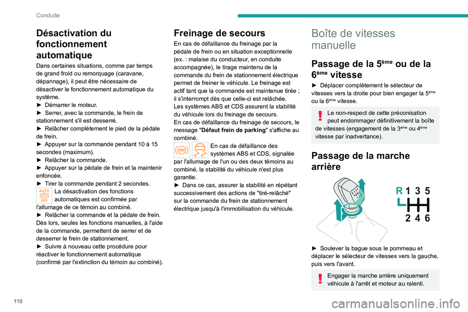 PEUGEOT 308 2024  Manuel du propriétaire (in French) 11 0
Conduite
Désactivation du 
fonctionnement 
automatique
Dans certaines situations, comme par temps 
de grand froid ou remorquage (caravane, 
dépannage), il peut être nécessaire de 
désactiver