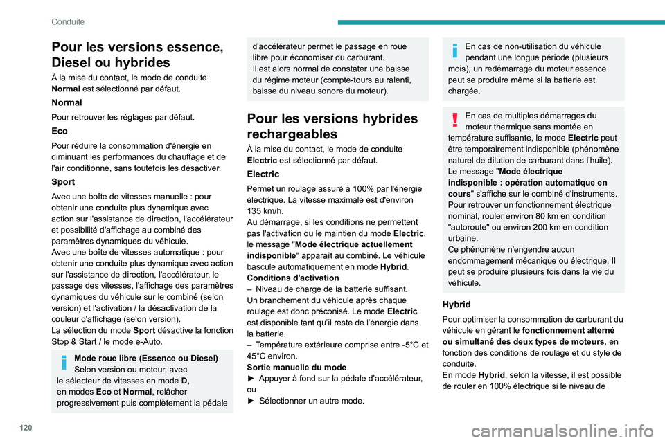 PEUGEOT 308 2024  Manuel du propriétaire (in French) 120
Conduite
Pour les versions essence, 
Diesel ou hybrides
À la mise du contact, le mode de conduite 
Normal est sélectionné par défaut.
Normal
Pour retrouver les réglages par défaut.
Eco
Pour 