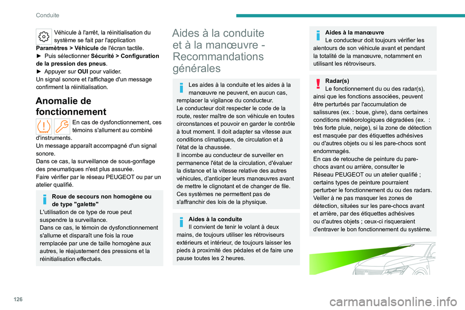 PEUGEOT 308 2024  Manuel du propriétaire (in French) 126
Conduite
Véhicule à l'arrêt, la réinitialisation du 
système se fait par l'application 
Paramètres
  > Véhicule  de l'écran tactile.
►
 
Puis sélectionner  Sécurité

  > C