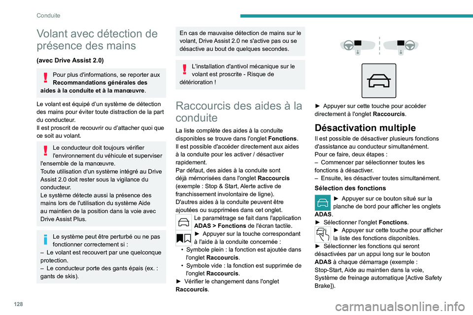 PEUGEOT 308 2024  Manuel du propriétaire (in French) 128
Conduite
Volant avec détection de 
présence des mains
(avec Drive Assist 2.0)
Pour plus d'informations, se reporter aux 
Recommandations générales des 
aides à la conduite et à la manœu
