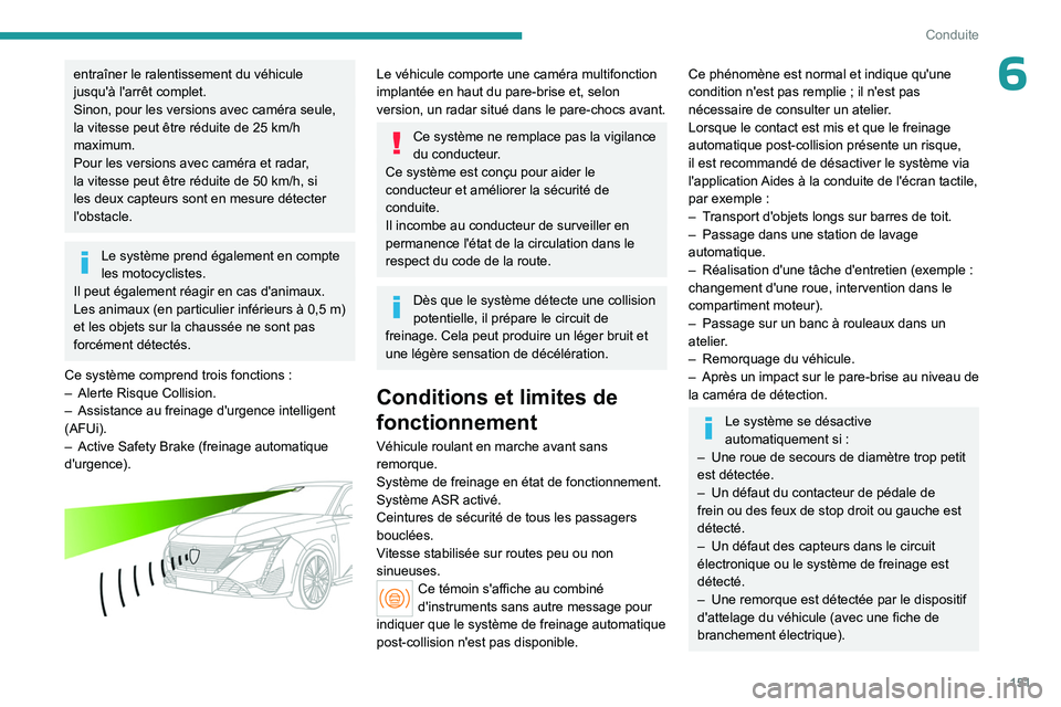 PEUGEOT 308 2024 Manuel du propriétaire (in French) 151
Conduite
6entraîner le ralentissement du véhicule
jusqu'à l'arrêt complet.
Sinon, pour les versions avec caméra seule,
la vitesse peut être réduite de 25 km/h
maximum.
Pour les PEUGEOT 308 2024 Manuel du propriétaire (in French) 151
Conduite
6entraîner le ralentissement du véhicule
jusqu'à l'arrêt complet.
Sinon, pour les versions avec caméra seule,
la vitesse peut être réduite de 25 km/h
maximum.
Pour les