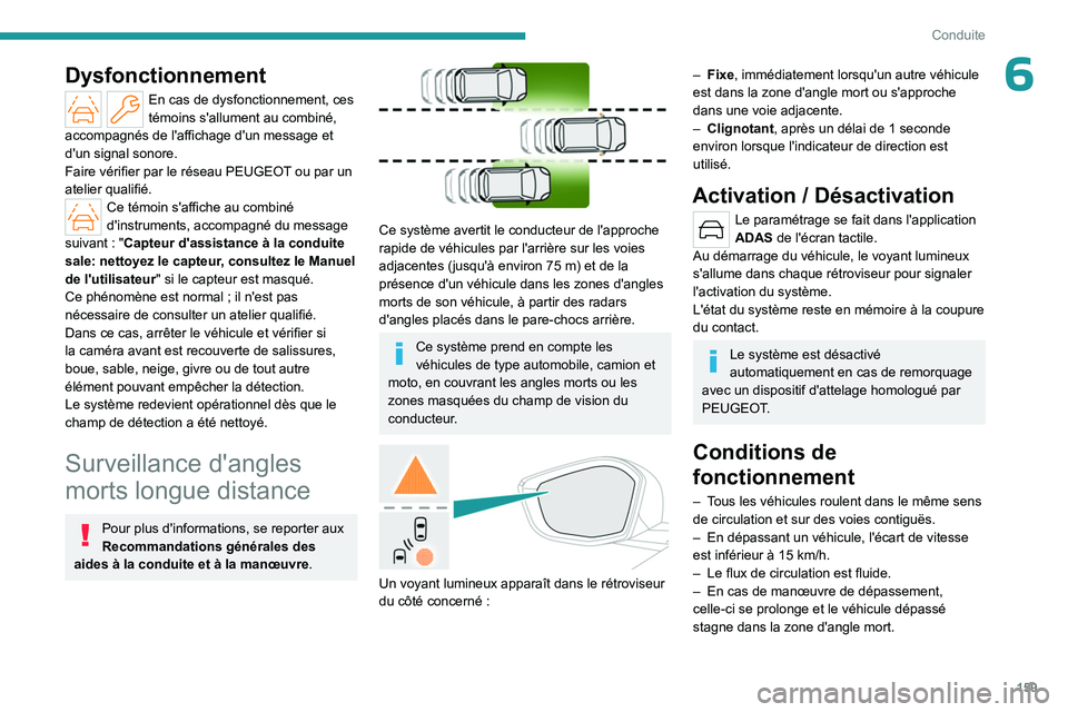 PEUGEOT 308 2024  Manuel du propriétaire (in French) 159
Conduite
6Dysfonctionnement
En cas de dysfonctionnement, ces 
témoins s'allument au combiné, 
accompagnés de l'affichage d'un message et 
d'un signal sonore.
Faire vérifier par
