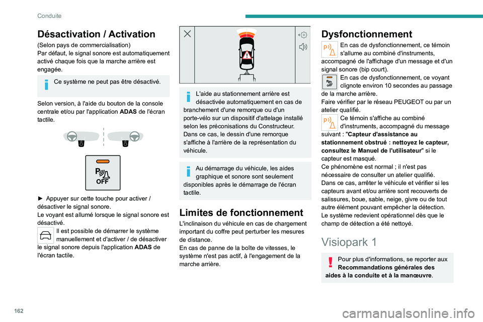 PEUGEOT 308 2024  Manuel du propriétaire (in French) 162
Conduite
Désactivation / Activation
(Selon pays de commercialisation)
Par défaut, le signal sonore est automatiquement 
activé chaque fois que la marche arrière est 
engagée.
Ce système ne p