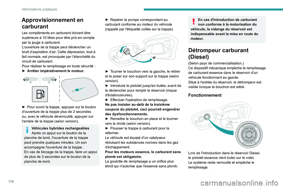 PEUGEOT 308 2024 Manuel du propriétaire (in French) 170
Informations pratiques
Approvisionnement en carburant
Les compléments en carburant doivent être
supérieurs à 10
litres pour être pris en compte
par la jauge à carburant.
L’ouverture de PEUGEOT 308 2024 Manuel du propriétaire (in French) 170
Informations pratiques
Approvisionnement en carburant
Les compléments en carburant doivent être
supérieurs à 10
litres pour être pris en compte
par la jauge à carburant.
L’ouverture de
