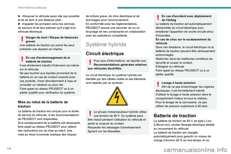 PEUGEOT 308 2024 Manuel du propriétaire (in French) 172
Informations pratiques
► d'évacuer le véhicule aussi vite que possible
et de se tenir à une distance sûre ;
â–º
d'appeler les pompiers et/ou les services
de secours et de leur PEUGEOT 308 2024 Manuel du propriétaire (in French) 172
Informations pratiques
► d'évacuer le véhicule aussi vite que possible
et de se tenir à une distance sûre ;
â–º
d'appeler les pompiers et/ou les services
de secours et de leur