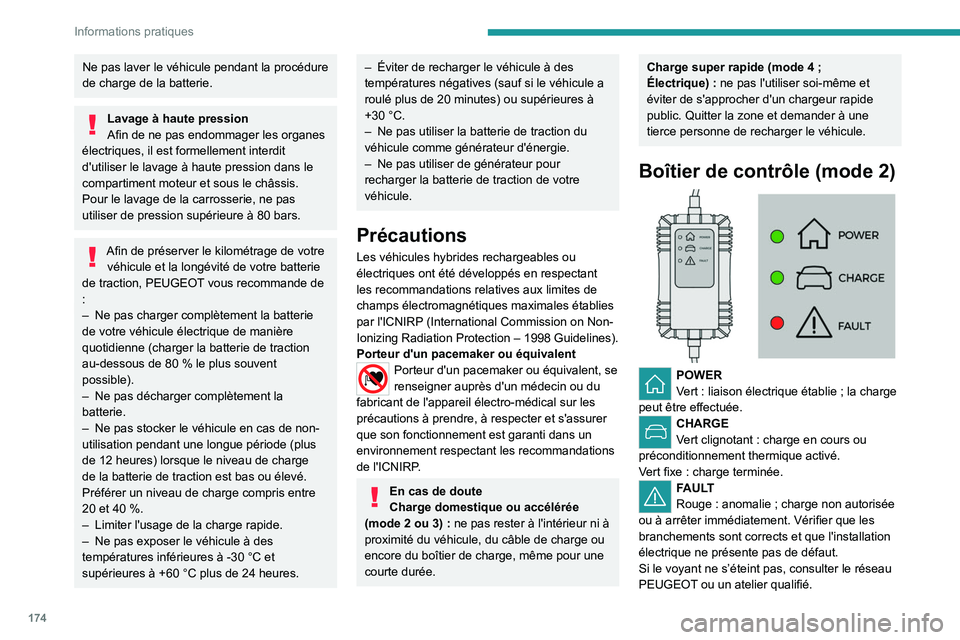 PEUGEOT 308 2024 Manuel du propriétaire (in French) 174
Informations pratiques
Ne pas laver le véhicule pendant la procédure
de charge de la batterie.
Lavage à haute pression
Afin de ne pas endommager les organes
électriques, il est formellement PEUGEOT 308 2024 Manuel du propriétaire (in French) 174
Informations pratiques
Ne pas laver le véhicule pendant la procédure
de charge de la batterie.
Lavage à haute pression
Afin de ne pas endommager les organes
électriques, il est formellement