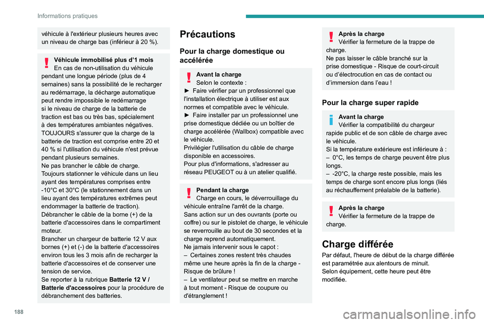 PEUGEOT 308 2024 Manuel du propriétaire (in French) 188
Informations pratiques
véhicule à l'extérieur plusieurs heures avec
un niveau de charge bas (inférieur à 20 %).
Véhicule immobilisé plus d’1 mois
En cas de non-utilisation du véhic PEUGEOT 308 2024 Manuel du propriétaire (in French) 188
Informations pratiques
véhicule à l'extérieur plusieurs heures avec
un niveau de charge bas (inférieur à 20 %).
Véhicule immobilisé plus d’1 mois
En cas de non-utilisation du véhic